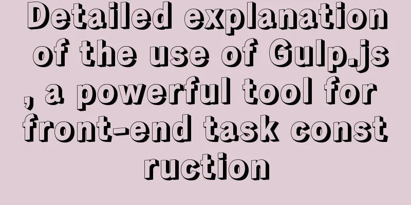 Detailed explanation of the use of Gulp.js, a powerful tool for front-end task construction