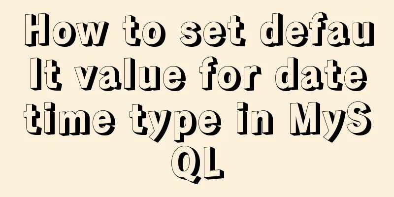 How to set default value for datetime type in MySQL