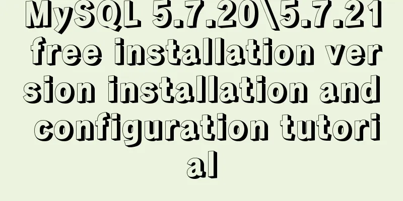 MySQL 5.7.20\5.7.21 free installation version installation and configuration tutorial