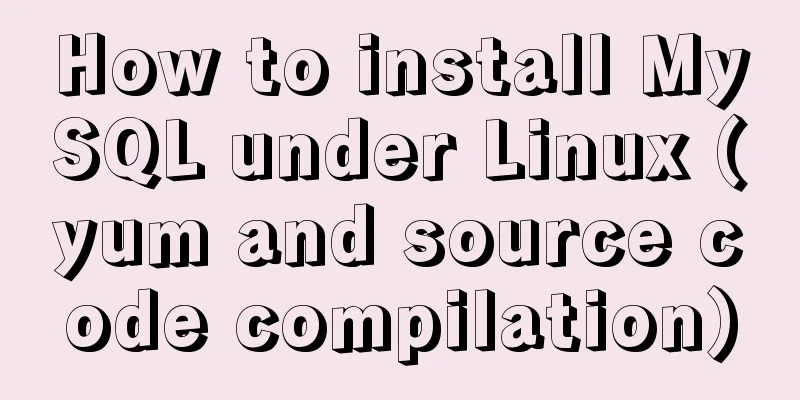 How to install MySQL under Linux (yum and source code compilation)
