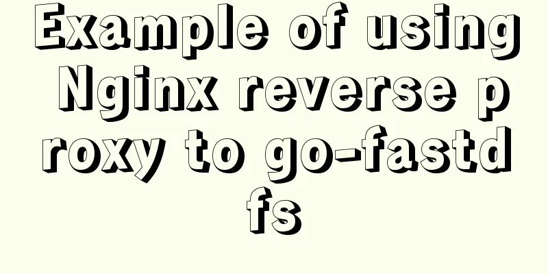 Example of using Nginx reverse proxy to go-fastdfs