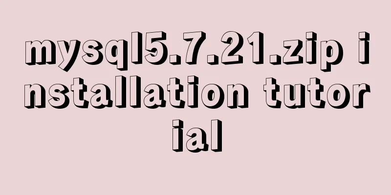 mysql5.7.21.zip installation tutorial