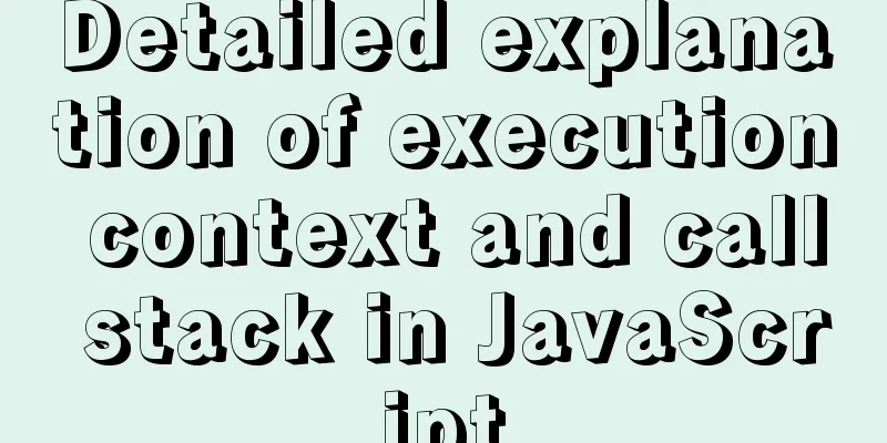 Detailed explanation of execution context and call stack in JavaScript