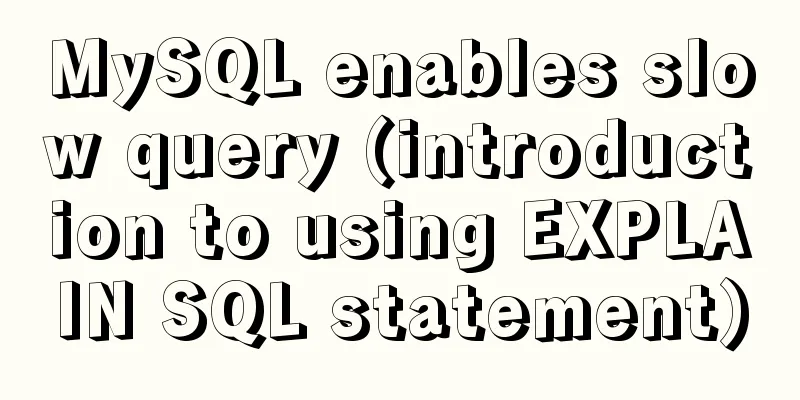 MySQL enables slow query (introduction to using EXPLAIN SQL statement)