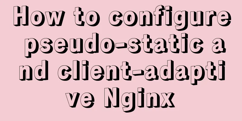 How to configure pseudo-static and client-adaptive Nginx
