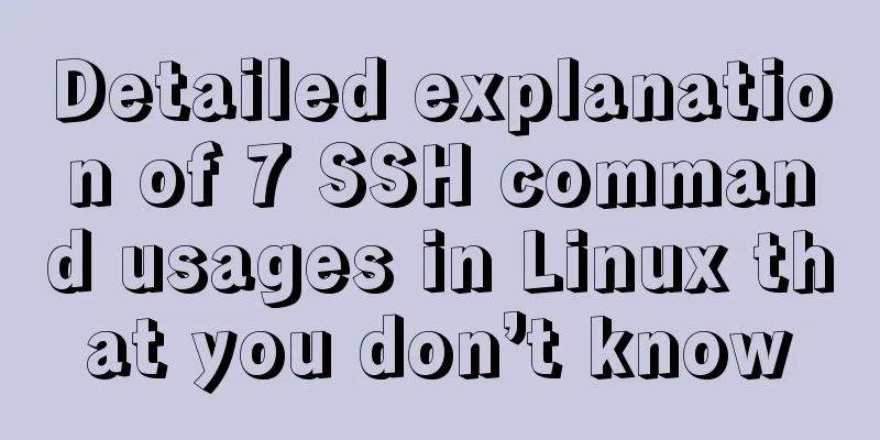 Detailed explanation of 7 SSH command usages in Linux that you don’t know