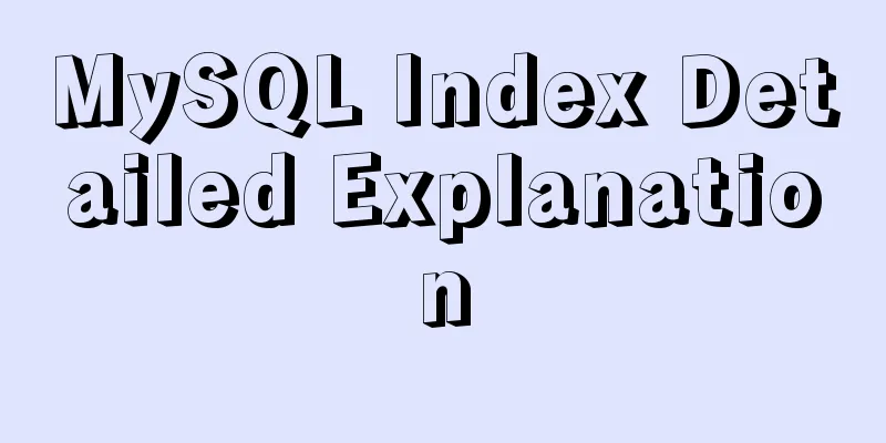 MySQL Index Detailed Explanation