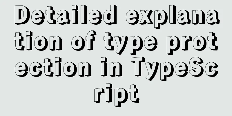 Detailed explanation of type protection in TypeScript