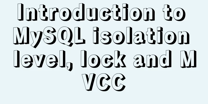 Introduction to MySQL isolation level, lock and MVCC