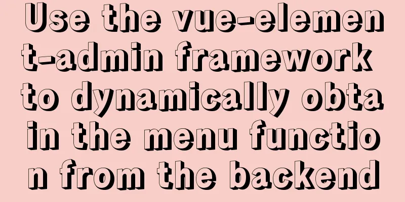 Use the vue-element-admin framework to dynamically obtain the menu function from the backend