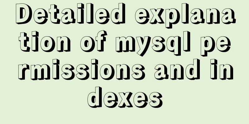 Detailed explanation of mysql permissions and indexes
