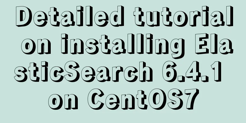 Detailed tutorial on installing ElasticSearch 6.4.1 on CentOS7