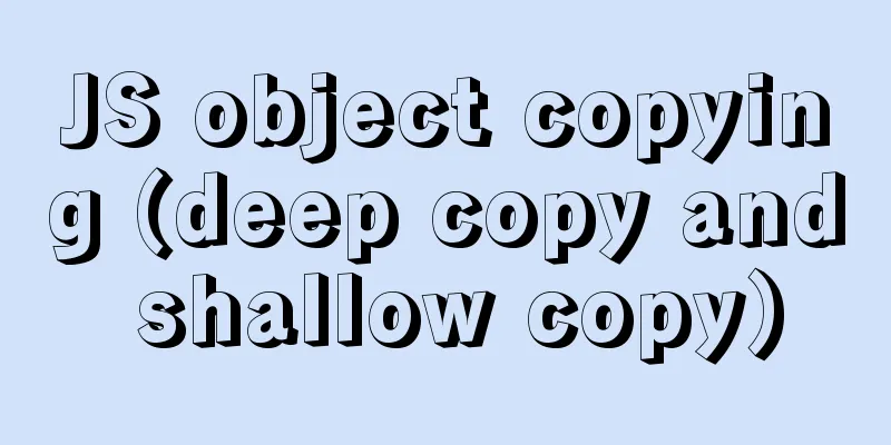 JS object copying (deep copy and shallow copy)