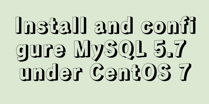 Install and configure MySQL 5.7 under CentOS 7