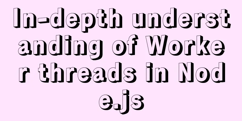 In-depth understanding of Worker threads in Node.js
