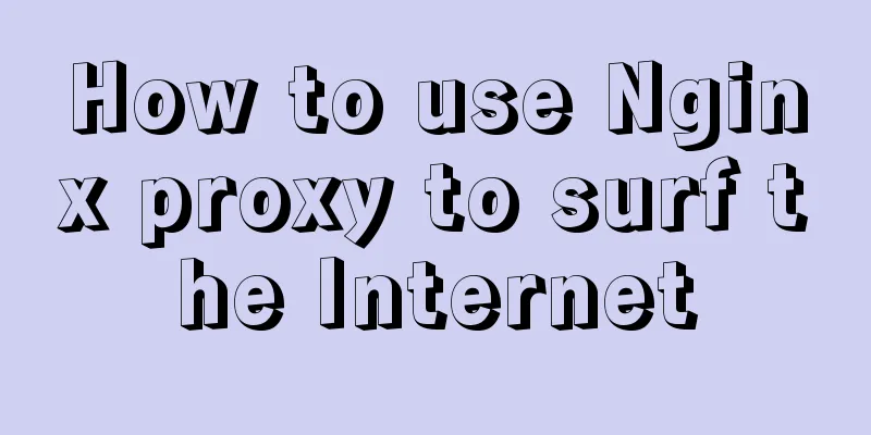 How to use Nginx proxy to surf the Internet