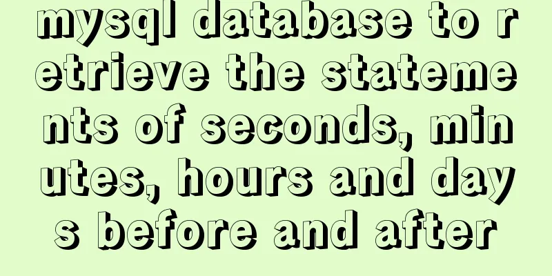 mysql database to retrieve the statements of seconds, minutes, hours and days before and after
