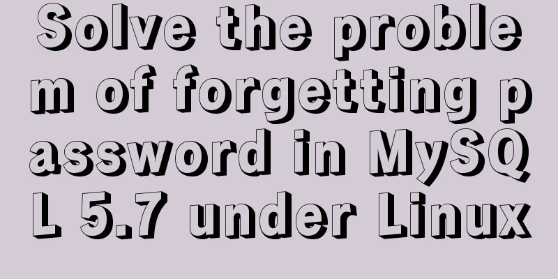 Solve the problem of forgetting password in MySQL 5.7 under Linux