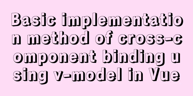 Basic implementation method of cross-component binding using v-model in Vue