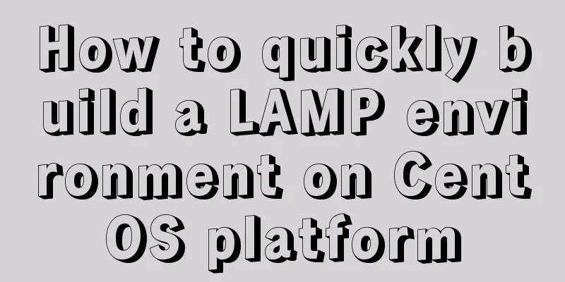 How to quickly build a LAMP environment on CentOS platform