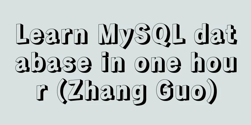 Learn MySQL database in one hour (Zhang Guo)