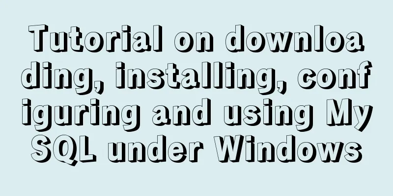 Tutorial on downloading, installing, configuring and using MySQL under Windows