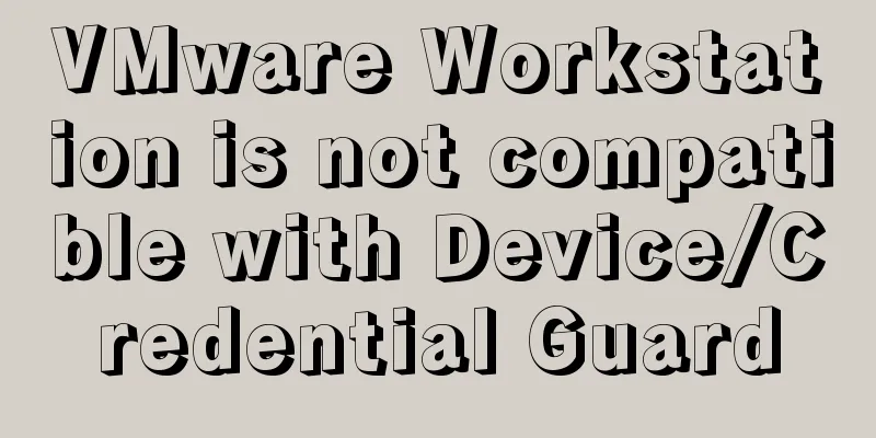 VMware Workstation is not compatible with Device/Credential Guard