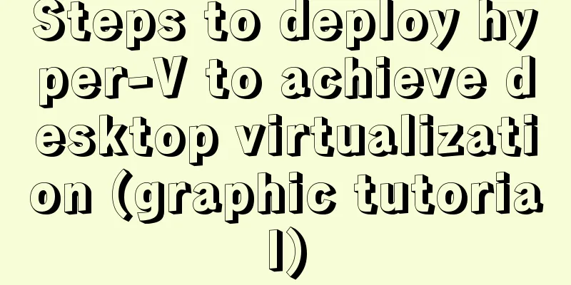 Steps to deploy hyper-V to achieve desktop virtualization (graphic tutorial)