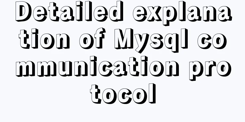 Detailed explanation of Mysql communication protocol