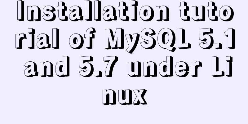 Installation tutorial of MySQL 5.1 and 5.7 under Linux