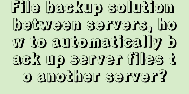 File backup solution between servers, how to automatically back up server files to another server?