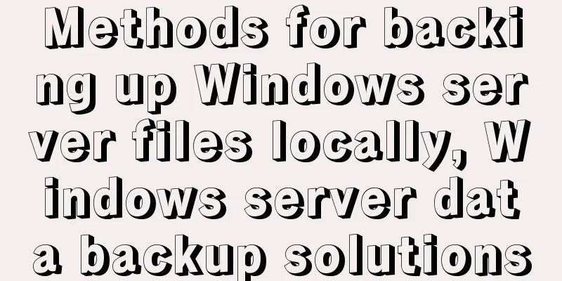 Methods for backing up Windows server files locally, Windows server data backup solutions