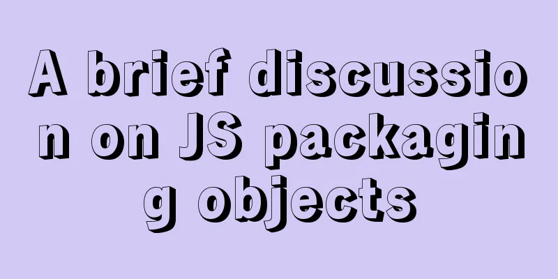 A brief discussion on JS packaging objects
