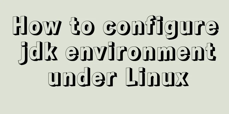 How to configure jdk environment under Linux
