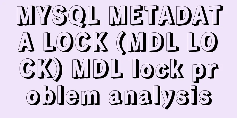 MYSQL METADATA LOCK (MDL LOCK) MDL lock problem analysis