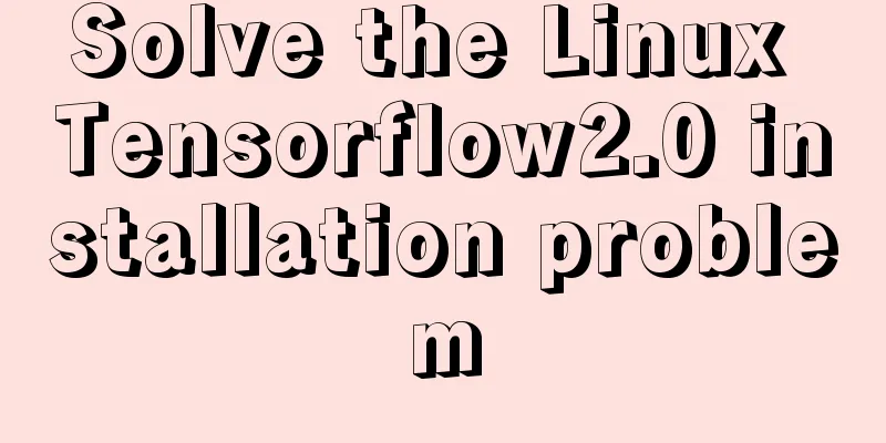 Solve the Linux Tensorflow2.0 installation problem