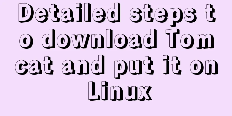 Detailed steps to download Tomcat and put it on Linux