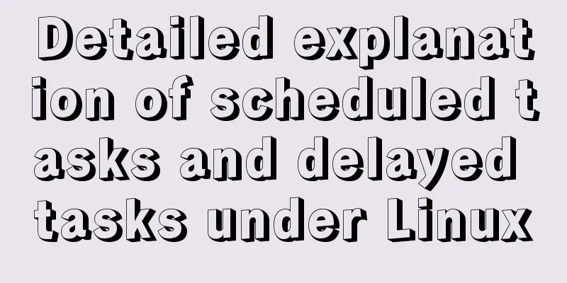 Detailed explanation of scheduled tasks and delayed tasks under Linux