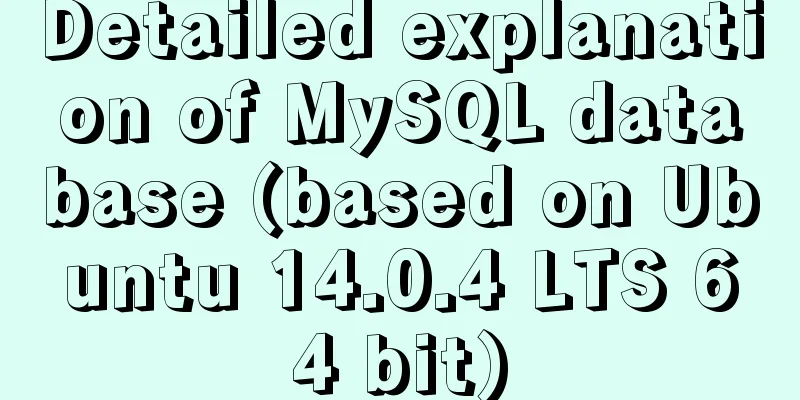 Detailed explanation of MySQL database (based on Ubuntu 14.0.4 LTS 64 bit)