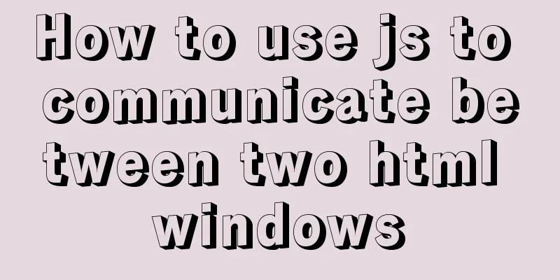 How to use js to communicate between two html windows