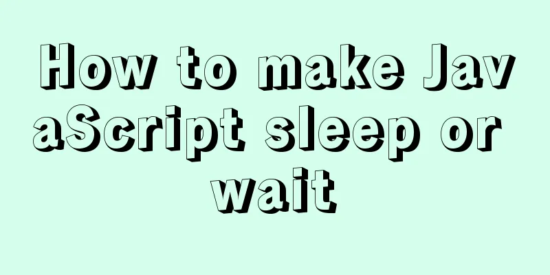 How to make JavaScript sleep or wait