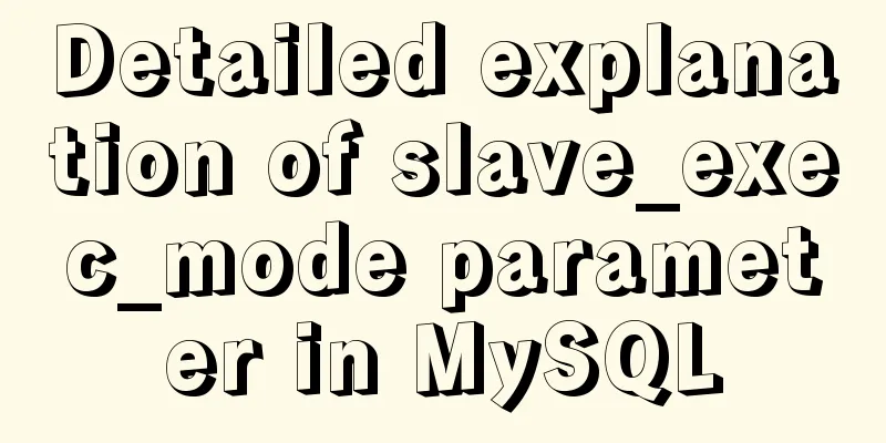 Detailed explanation of slave_exec_mode parameter in MySQL