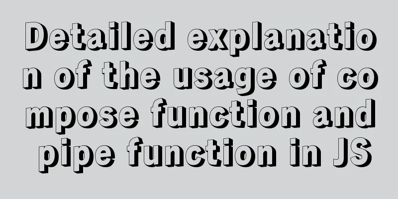 Detailed explanation of the usage of compose function and pipe function in JS