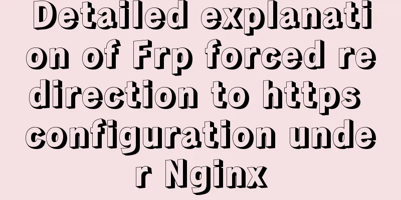 Detailed explanation of Frp forced redirection to https configuration under Nginx