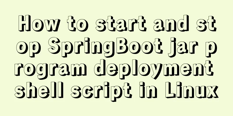 How to start and stop SpringBoot jar program deployment shell script in Linux
