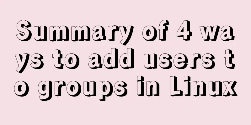 Summary of 4 ways to add users to groups in Linux
