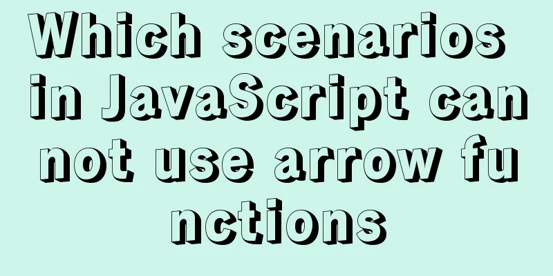 Which scenarios in JavaScript cannot use arrow functions