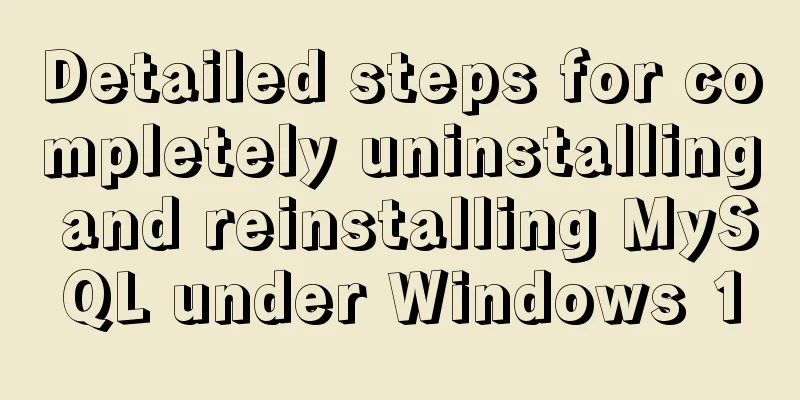 Detailed steps for completely uninstalling and reinstalling MySQL under Windows 10