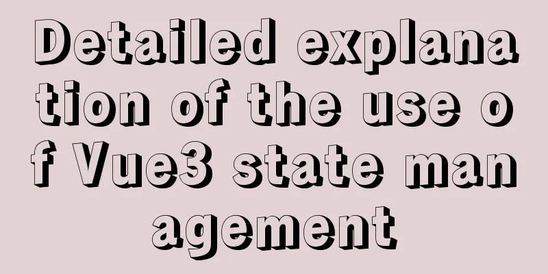 Detailed explanation of the use of Vue3 state management