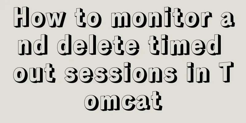 How to monitor and delete timed out sessions in Tomcat